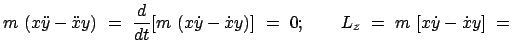 $\displaystyle m  (x\ddot{y} - \ddot{x} y)  =  \frac{d}{dt} [ m  (x \dot{y} - \dot{x} y) ]  =  0;
\qquad
L_z  =  m  [x \dot{y} - \dot{x} y]  =  $