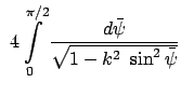 $\displaystyle  4 \int\limits_0^{\pi/2} \frac{d\bar{\psi}}{\sqrt{1 - k^2 \
\sin^2\bar{\psi}}}$