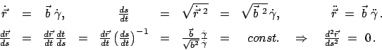 \begin{displaymath}
\begin{array}{ccccccccc}
\dot{\vec r} &=& \vec b  \dot\gamm...
...rrow \quad \frac{d^{2}\vec r}{ds^{2}} \
=  0   .
\end{array}\end{displaymath}