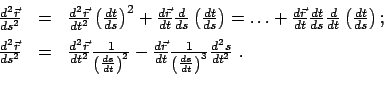 \begin{displaymath}\begin{array}{rcl} \frac{d^{2}\vec r}{ds^{2}} & = & \frac{d^{...
...frac{ds}{dt} \right)^{3}} \frac{d^{2}s}{dt^{2}}  . \end{array}\end{displaymath}