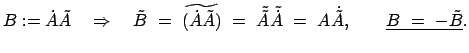 $\displaystyle B := \dot{A} \tilde{A} \quad \Rightarrow \quad \tilde{B}  =  \w...
...de{\dot{A}}  =  A \dot{\tilde{A}}, \qquad
\underline{B  =  - \tilde{B}} .
$