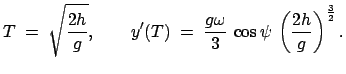 $\displaystyle T\;=\;\sqrt{\frac{2h}{g}},\qquad y'(T)\;=\; \frac{g\omega}{3} \cos\psi \left(\frac{2h}{g} \right)^{\frac{3}{2}}.$