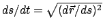 $ ds/dt = \sqrt{(d\vec{r}/ds)^2}$