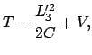 $\displaystyle T - \frac{L'^{2}_{3}}{2C} + V ,$