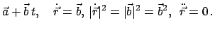 $\displaystyle \vec a + \vec b  t, \quad \dot{\vec r} = \vec b, 
\vert\dot{\vec r}\vert^{2}
= \vert\vec b\vert^{2} = {\vec b}^{2},  \ddot{\vec r} = 0   .$