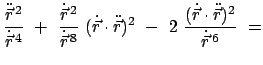 $\displaystyle \frac{\ddot{\vec r}^{  2}}{\dot{\vec r}^{  4}}  + \
\frac{\do...
...- \
2  \frac{(\dot{\vec r} \cdot \ddot{\vec r})^{2}}{\dot{\vec r}^{  6}}  =$