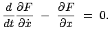 $\displaystyle \frac{d}{dt} \frac{\partial F}{\partial \dot{x}}  -  \frac{\partial F}{\partial x}  =  0.$