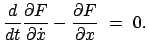 $\displaystyle \frac{d}{dt} \frac{\partial F}{\partial \dot x} - \frac{\partial F}{\partial x}  =  0.
$